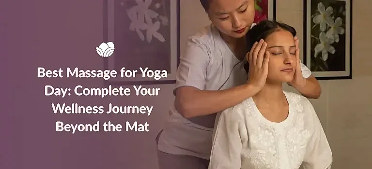 Best Massage for Yoga Day: Complete Your Wellness Journey Beyond the Mat